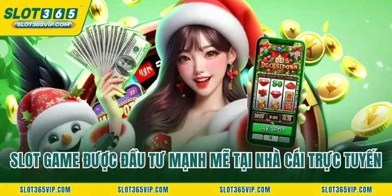 Slot game được đầu tư mạnh mẽ tại nhà cái trực tuyến